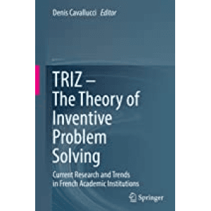 TRIZ - The Theory of Inventive Problem Solving